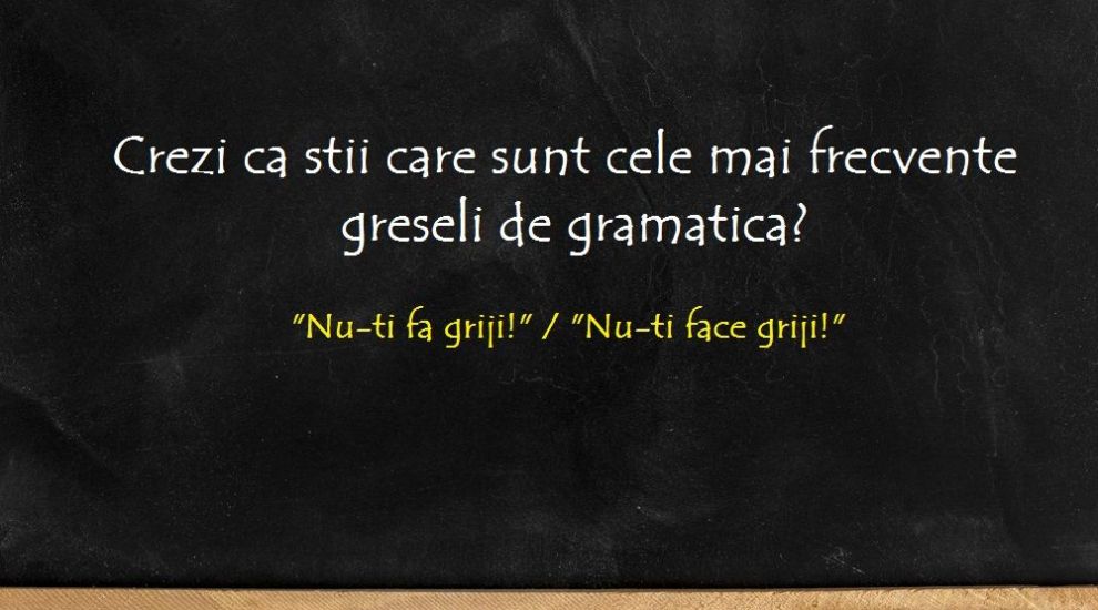 Crezi ca stii care sunt cele mai frecvente greseli de gramatica? Iata 5 erori pe care sigur le-ai auzit pana acum