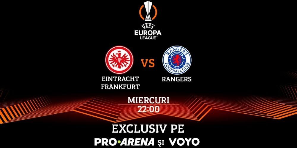 Frankfurt - Rangers, finala Europa League, se joacă pe 18 mai, de la ora 22.00, la PRO ARENA și pe VOYO